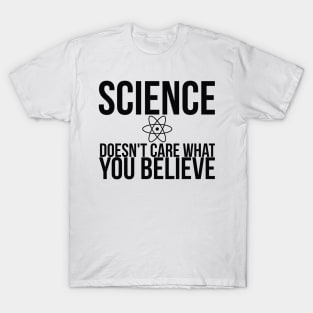 Science Doesn't Care What You Believe Joke T-Shirt